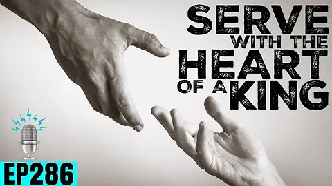 Serve with the Heart of a King | Strong By Design Ep 286