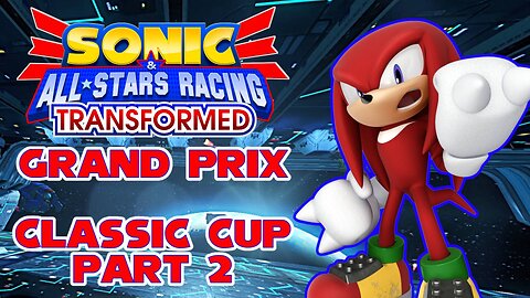 Sonic All-Stars Racing Transformed | Classic Cup Part 2 - No Commentary