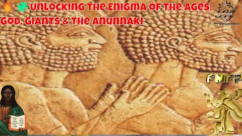 🔥🧩Unlocking the Enigma of the Ages: God, Giants & The Anunnaki