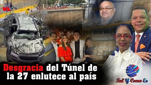 DESGRACIA DEL TUNEL DE LA 27 ENLUTECE AL PAIS - TAL Y COMO ES