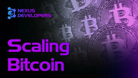 Scaling Bitcoin - Nexus Developers Ep.21