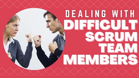 Dealing with Uncooperative and Difficult Scrum Team Members Course