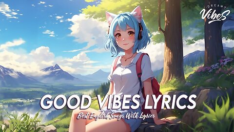Good Vibes Lyrics 🍀 New Tiktok Viral Songs Latest English Songs With Lyrics
