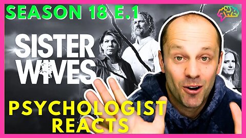SHE IS FREE! Psychologist Reacts to Sister Wives Season 18 e.1|