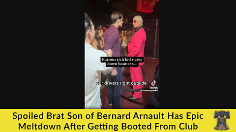 Spoiled Brat Son of Bernard Arnault Has Epic Meltdown After Getting Booted From Club