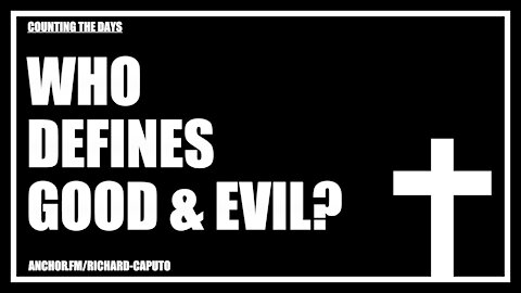 Who Defines Good & Evil?