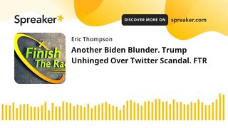 Another Biden Blunder. Trump Unhinged Over Twitter Scandal. FTR