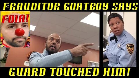 Frauditor GoatBoy Claims Female Guard Touched Him & Will File Charges!