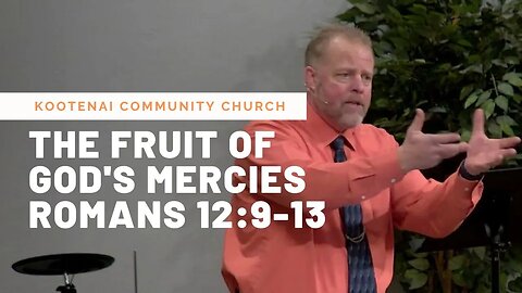 The Fruit of God's Mercies (Romans 12:9-13)