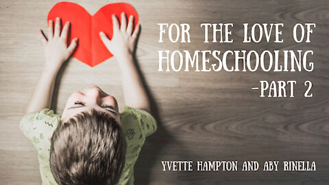 For the Love of Homeschooling, Part 2 - Yvette Hampton and Aby Rinella