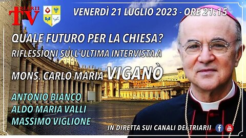 QUALE FUTURO PER LA CHIESA? RIFLESSIONI SULL’ULTIMA INTERVISTA A MONS. CARLO MARIA VIGANÒ