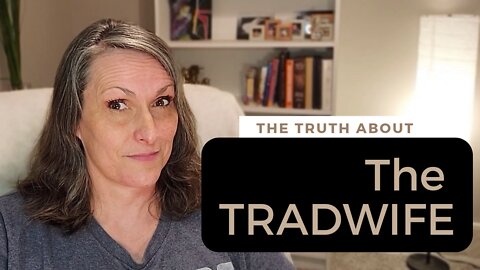 TRADwife | Modernity vs Tradition vs Reality