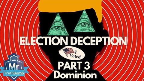 Election Deception Part 3 of 13: Dominion - A Film By MrTruthBomb (Remastered)