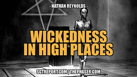 WICKEDNESS IN THE HIGHEST PLACES -- NATHAN REYNOLDS - Part 1