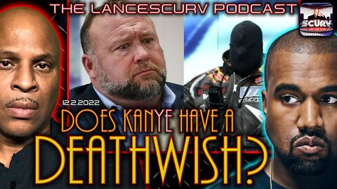 DOES KANYE HAVE A DEATH WISH? | THE LANCESCURV SHOW PODCAST @LanceScurv
