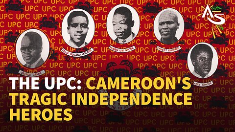 THE UPC: CAMEROON'S TRAGIC INDEPENDENCE HEROES