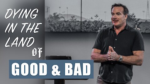 Dying in the Land of Good & Bad | Dr. Keith Rose
