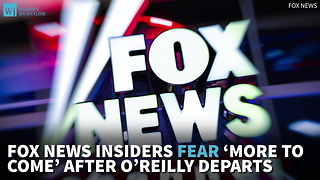 Fox News Insiders Fear ‘More To Come’ After O’Reilly Departs