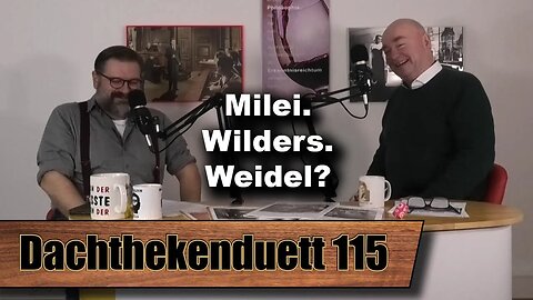 Milei. Wilders. Weidel? Alles kracht, der Libertäre lacht (Dachthekenduett 115)