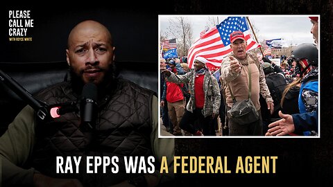 Ray Epps Was A Federal Agent | Please Call Me Crazy