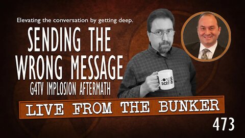 Live From the Bunker 473: Sending the Wrong Message | G4TV Implosion Aftermath