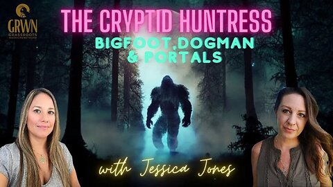 The Cryptid Huntress. Bigfoot, Dogman and Portals with Jessica Jones and Sherri Divband