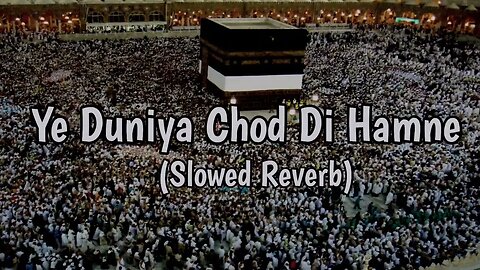 Ye Duniya Chod Di Hamne Teri Khatir Mere Moula • LOFI NAAT SLOWED REVERB • PEACE OF HEART ❤️