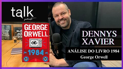 DENNYS XAVIER (COMENTANDO SOBRE O LIVRO 1984 - GEORGE ORWELL)