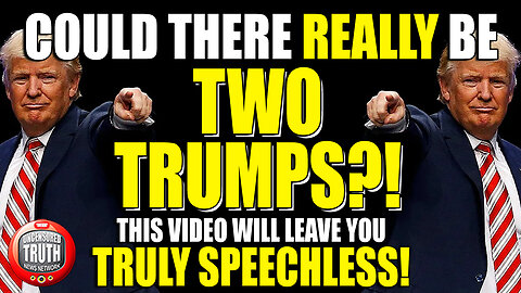 Are There Really TWO TRUMPS?! This Video Presents EVIDENCE That Will Leave You TRULY SPEECHLESS!