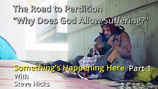 8/21/23 Why Does God Allow Suffering? "The Road to Perdition" part 1 S3E3p1