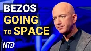 Jeff Bezos Going to Space in His Rocket; Prof: Fed Can’t Afford To Keep Rates Low | NTD Business