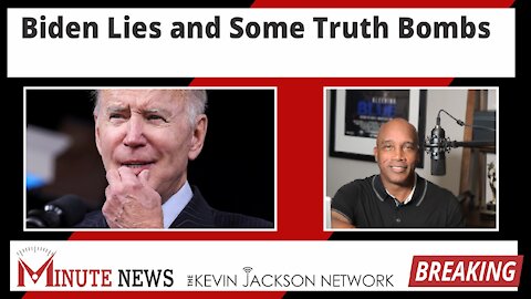 Biden's Lies and some Truth Bombs - The Kevin Jackson Network
