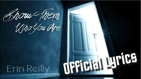 Show Them Who You Are - by Erin Reilly (Lyric Video)