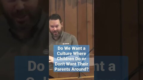 Do We Want a Culture Where Children Do or Don't Want Parents Around?