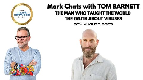 Mark chats with Tom Barnett - The man who taught the world the truth about viruses - 9th Aug 2023