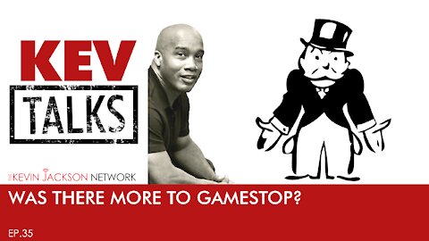 Kev Talks- Episode 35 - WAS THERE MORE TO GAMESTOP?