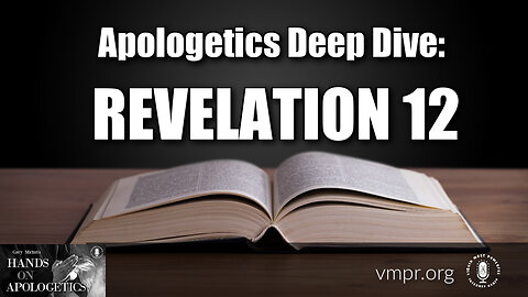 27 Nov 23, Hands on Apologetics: Apologetics Deep Dive: Revelation 12