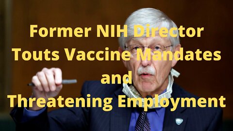 Former NIH Director Touts Vaccine Mandates and Threatening Employment