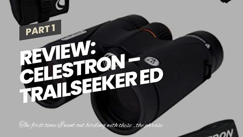 Review: Celestron – TrailSeeker ED 10x42 Binoculars – Compact ED Binocular for Birdwatching and...