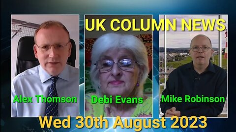 UK Column News - Wednesday 30th August 2023. (Full Edition).