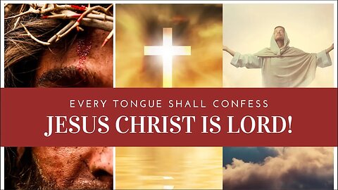Phillipans 2:9-11 ~ Every Tongue Shall Confess that Jesus Christ is Lord!