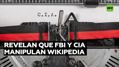 Revelan que la CIA y el FBI manipulan Wikipedia para promover la narrativa de Occidente
