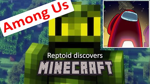 Reptoid Discovers Minecraft - S01 E06 - Among Us.