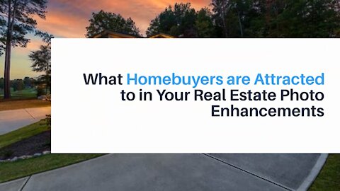 What Homebuyers are Attracted to in Your Real Estate Photo Enhancements