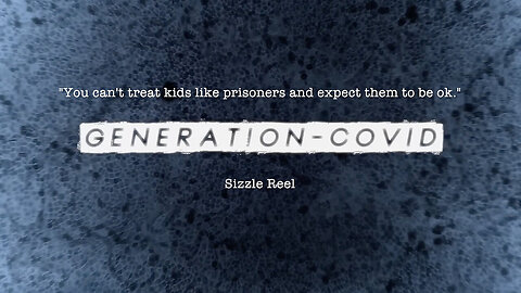 COVID-GENERATION Sizzle Reel - "You Can't Treat Kids Like Prisoners & Expect Them To Be Ok"