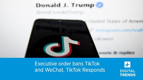 Executive order bans TikTok and WeChat, TikTok Responds