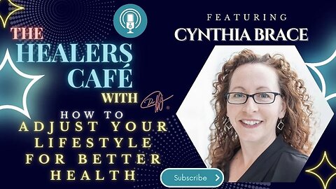 How To Adjust Your Lifestyle for Better Health with Cynthia Brace on The Healers Café with Manon Bol