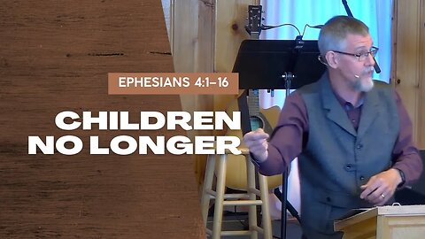 Children No Longer — Ephesians 4:1–16 (Traditional Worship)