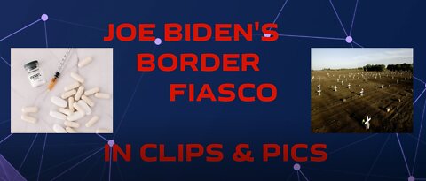JOE BIDEN'S BORDER FIASCO IN CLIPS AND PICS