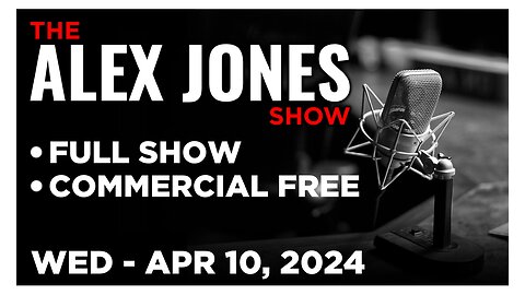 ALEX JONES [FULL] Wednesday 4/10/24 • Alex Jones Breaks Latest on Being Targeted By FBI & CIA